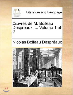Uvres de M. Boileau Despreaux. ... Volume 1 of 2