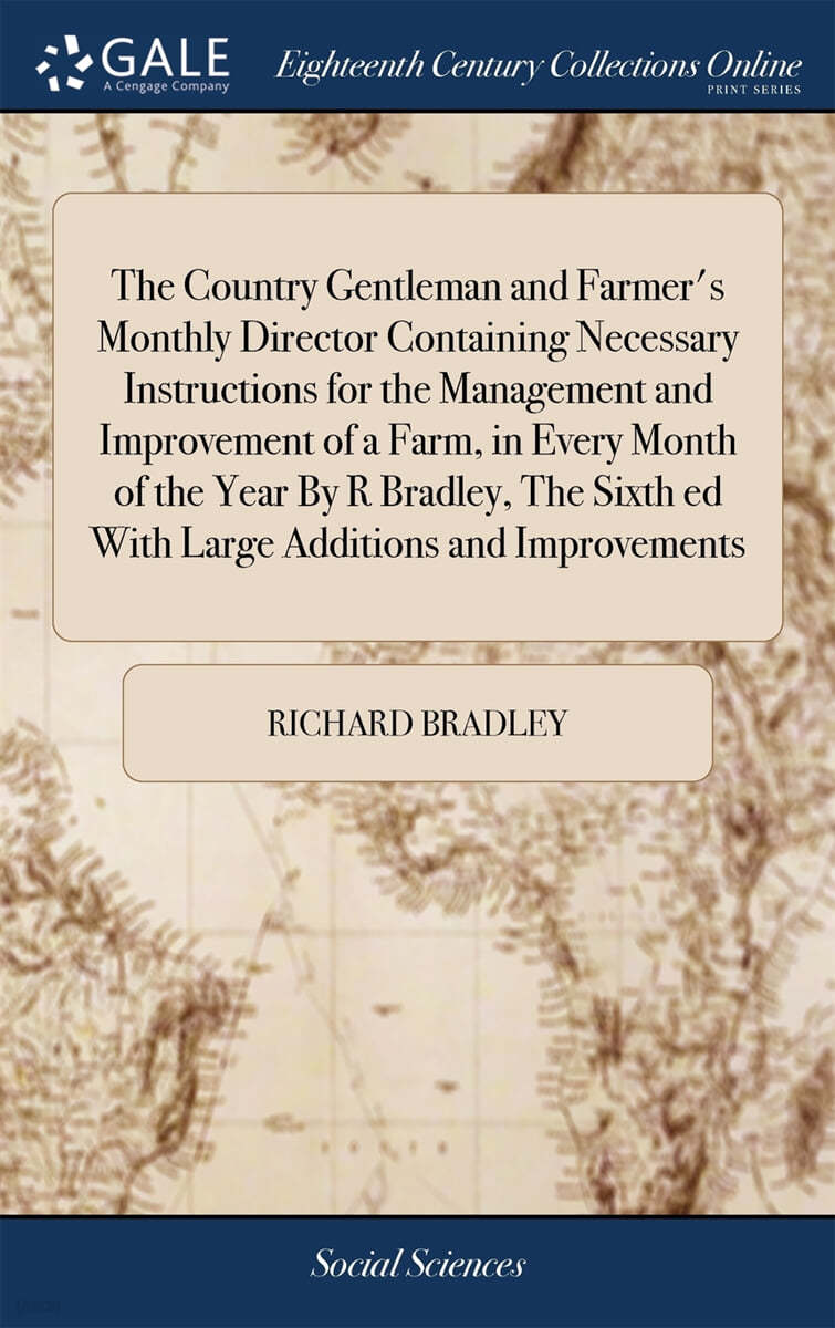 The Country Gentleman and Farmer's Monthly Director Containing Necessary Instructions for the Management and Improvement of a Farm, in Every Month of
