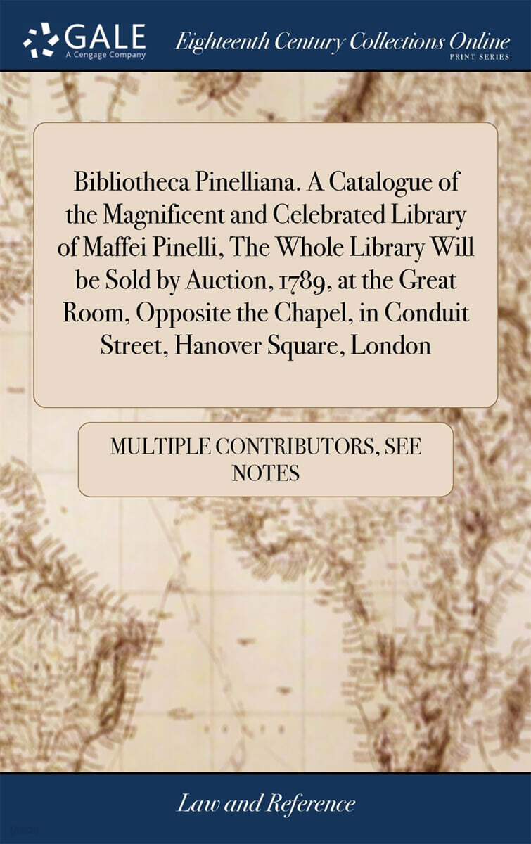 Bibliotheca Pinelliana. A Catalogue of the Magnificent and Celebrated ...