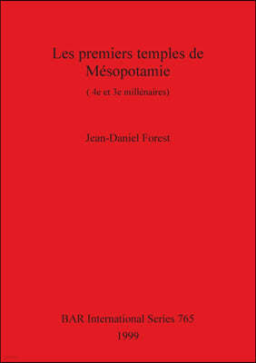 Les premiers temples de Mesopotamie: (4e et 3e millenaires)