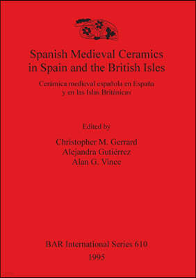 Spanish Medieval Ceramics in Spain and the British Isles: Ceramica medieval espanola en Espana y en las Islas Britanicas