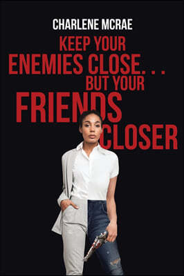 Keep Your Enemies Close. . .  But Your Friends Closer