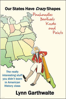Our States Have Crazy Shapes: Panhandles, Bootheels, Knobs and Points