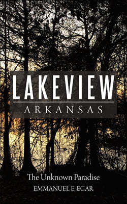 Lakeview Arkansas: The Unknown Paradise