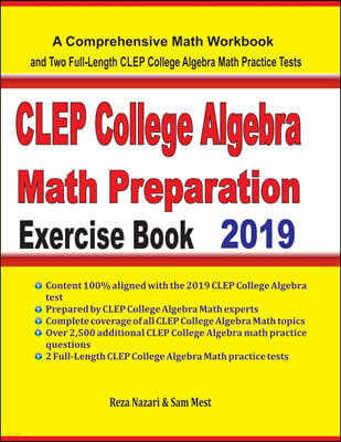 CLEP College Algebra Math Preparation Exercise Book: A Comprehensive Math Workbook and Two Full-Length CLEP College Algebra Math Practice Tests