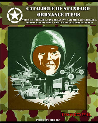 Catalogue of Standard Ordnance Items: Volume 2: Artillery, Tank Armament, Anti-aircraft Artillery, Harbor Defense Mines, Sights & Fire Control Equipme