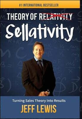 Theory of Sellativity: Turning Sales Theory Into Results