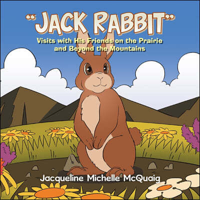 "Jack Rabbit": Visits with His Friends on the Prairie and Beyond the Mountains