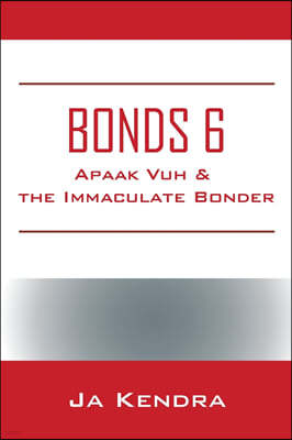 Bonds 6: Apaak Vuh & the Immaculate Bonder