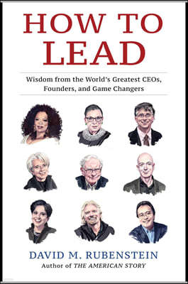 How to Lead : Wisdom from the World's Greatest CEOs, Founders, and Game Changers