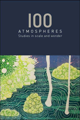 100 Atmospheres: Studies in Scale and Wonder