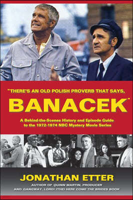 "There's An Old Polish Proverb That Says, 'BANACEK'": A Behind-the-Scenes History and Episode Guide to the 1972-1974 NBC Mystery Movie Series