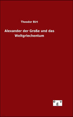 Alexander der Große und das Weltgriechentum