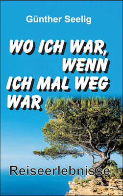 Wo ich war, wenn ich mal weg war