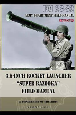 3.5-Inch Rocket Launcher "super Bazooka" Field Manual: FM 23-32