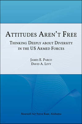 Attitudes Aren't Free: Thinking Deeply about Diversity in the U.S. Armed Forces