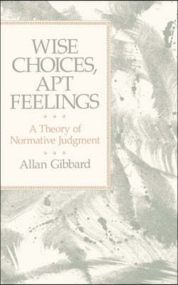 Wise Choices, Apt Feelings: A Theory of Normative Judgment