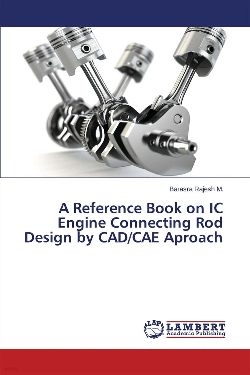A Reference Book on IC Engine Connecting Rod Design by CAD/CAE Aproach