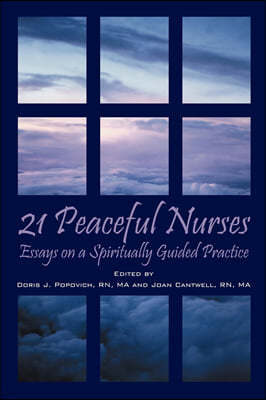 21 Peaceful Nurses: Essays on a Spiritually Guided Practice