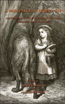 A Fairytale in Question: Historical Interactions Between Humans and Wolves.