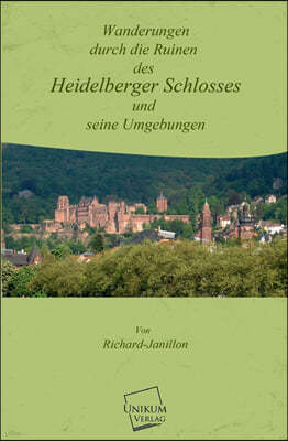 Wanderungen Durch Die Ruinen Des Heidelberger Schlosses