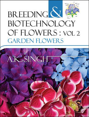 Garden Flowers: Vol.02: Breeding and Biotechnology of Flowers