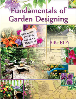 Fundamentals of Garden Designing (900 Colour Pictures, Layouts and Diagrams)