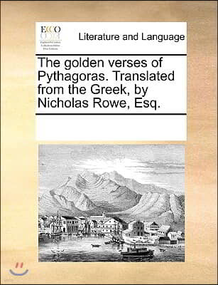 The golden verses of Pythagoras. Translated from the Greek, by Nicholas Rowe, Esq.