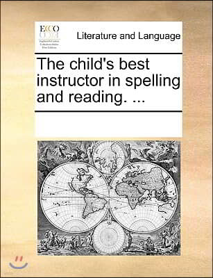 The child's best instructor in spelling and reading. ...