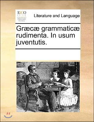 Græcæ grammaticæ rudimenta. In usum juventutis.