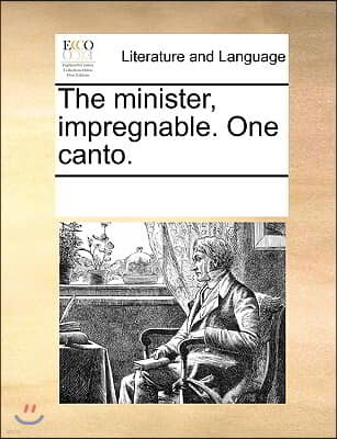 The minister, impregnable. One canto.