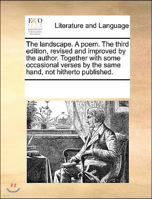 The landscape. A poem. The third edition, revised and improved by the author. Together with some occasional verses by the same hand, not hitherto publ