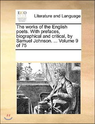 The works of the English poets. With prefaces, biographical and critical, by Samuel Johnson. ... Volume 9 of 75