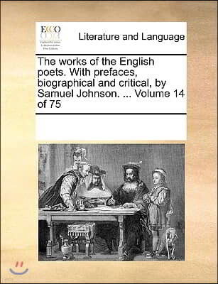 The works of the English poets. With prefaces, biographical and critical, by Samuel Johnson. ... Volume 14 of 75