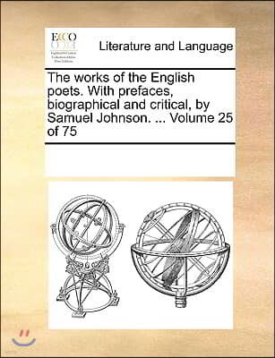 The works of the English poets. With prefaces, biographical and critical, by Samuel Johnson. ... Volume 25 of 75