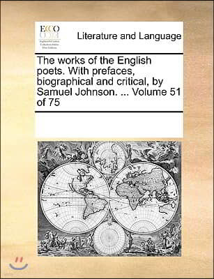 The works of the English poets. With prefaces, biographical and critical, by Samuel Johnson. ... Volume 51 of 75