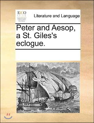 Peter and Aesop, a St. Giles's eclogue.