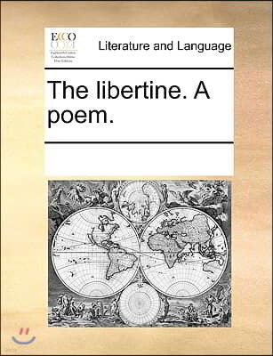 The libertine. A poem.