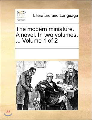 The modern miniature. A novel. In two volumes. ... Volume 1 of 2