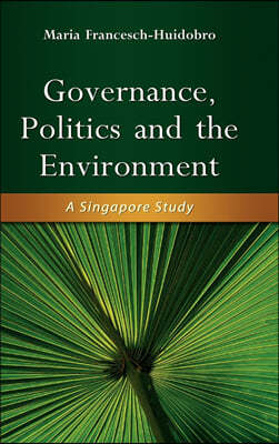 Governance, Politics and the Environment: A Singapore Study