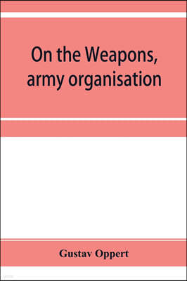 On the weapons, army organisation, and political maxims of the ancient Hindus, with special reference to gunpowder and firearms