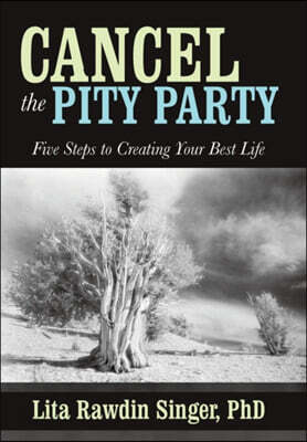 Cancel the Pity Party: Five Steps to Creating Your Best Life