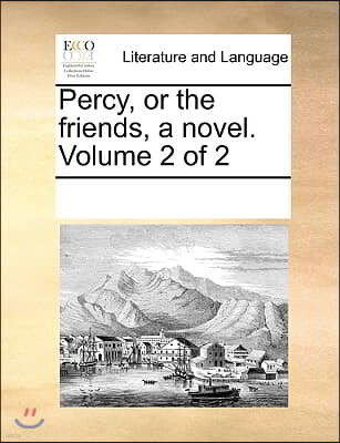 Percy, or the friends, a novel. Volume 2 of 2