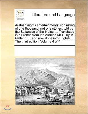 Arabian nights entertainments: consisting of one thousand and one stories, told by the Sultaness of the Indies, ... Translated into French from the A