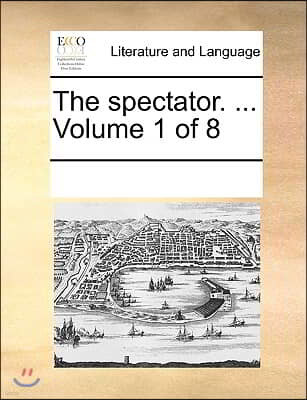 The spectator. ... Volume 1 of 8