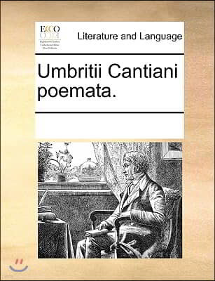 Umbritii Cantiani poemata.