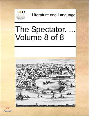 The Spectator. ... Volume 8 of 8