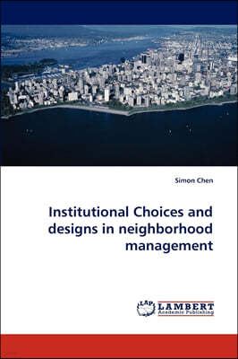 Institutional Choices and Designs in Neighborhood Management