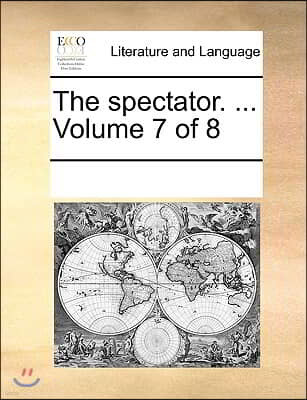 The spectator. ... Volume 7 of 8