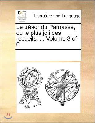 Le tresor du Parnasse, ou le plus joli des recueils. ... Volume 3 of 6